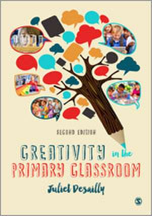 Creativity in the Primary Classroom de Juliet Desailly