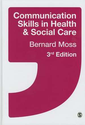 Communication Skills in Health and Social Care de Bernard Moss