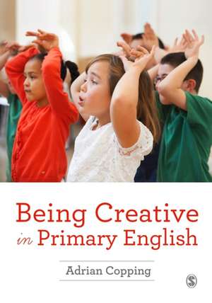 Being Creative in Primary English de Adrian Copping