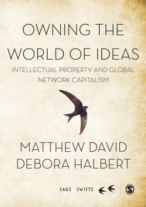 Owning the World of Ideas: Intellectual Property and Global Network Capitalism de Matthew David