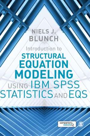 Introduction to Structural Equation Modeling Using IBM SPSS Statistics and EQS de Niels J. Blunch