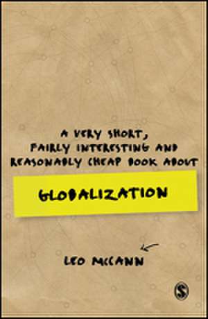 A Very Short, Fairly Interesting and Reasonably Cheap Book about Globalization de Leo McCann