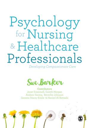 Psychology for Nursing and Healthcare Professionals: Developing Compassionate Care de Sue Barker