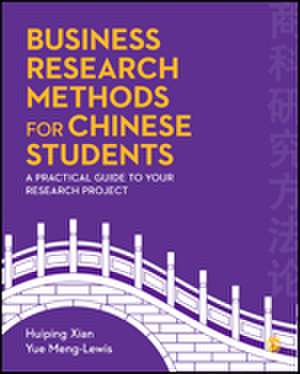 Business Research Methods for Chinese Students: A Practical Guide to Your Research Project de Huiping xian