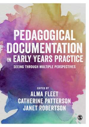 Pedagogical Documentation in Early Years Practice: Seeing Through Multiple Perspectives de Alma Fleet