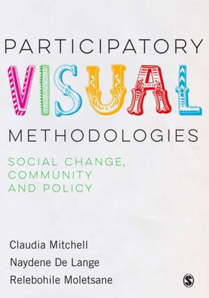 Participatory Visual Methodologies: Social Change, Community and Policy de Claudia Mitchell