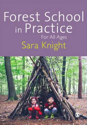 Forest School in Practice: For All Ages de Sara Knight
