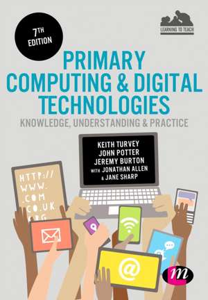 Primary Computing and Digital Technologies: Knowledge, Understanding and Practice de Keith Turvey