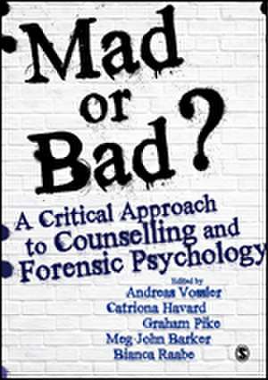 Mad or Bad?: A Critical Approach to Counselling and Forensic Psychology de Andreas Vossler