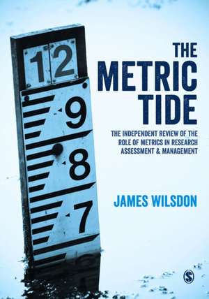 The Metric Tide: Independent Review of the Role of Metrics in Research Assessment and Management de James Wilsdon