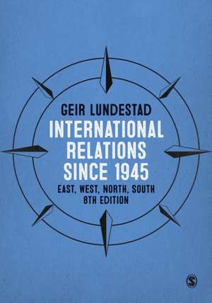 International Relations since 1945: East, West, North, South de Geir Lundestad