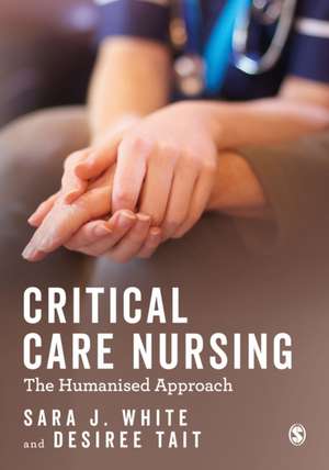 Critical Care Nursing: the Humanised Approach de Sara Jane White