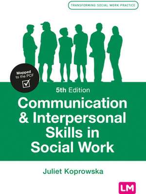 Communication and Interpersonal Skills in Social Work de Juliet Koprowska