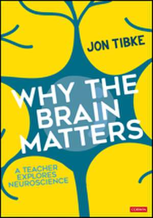 Why The Brain Matters: A Teacher Explores Neuroscience de Jon Tibke