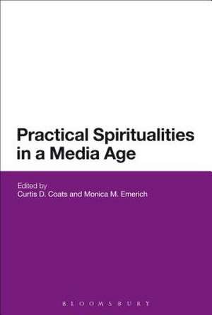 Practical Spiritualities in a Media Age de Professor Curtis Coats