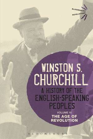 A History of the English-Speaking Peoples Volume III: The Age of Revolution de Sir Sir Winston S. Churchill