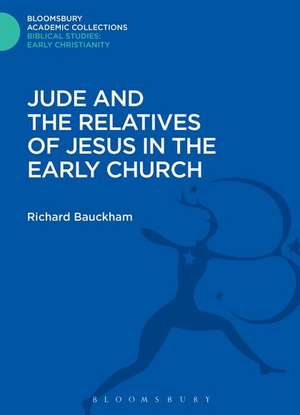 Jude and the Relatives of Jesus in the Early Church de Emeritus Professor Richard Bauckham