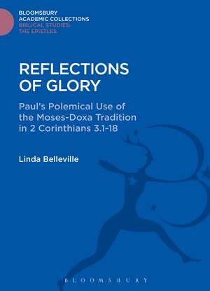 Reflections of Glory: Paul's Polemical Use of the Moses-Doxa Tradition in 2 Corinthians 3.1-18 de Linda Belleville