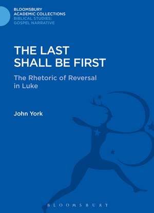 The Last Shall Be First: The Rhetoric of Reversal in Luke de John York