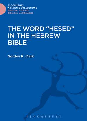 The Word "Hesed" in the Hebrew Bible de Gordon R. Clark