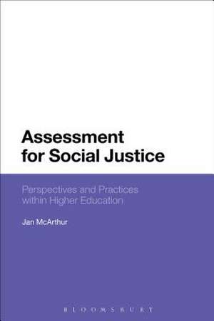 Assessment for Social Justice: Perspectives and Practices within Higher Education de Dr Jan McArthur