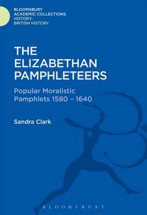 The Elizabethan Pamphleteers: Popular Moralistic Pamphlets 1580-1640 de Sandra Clark