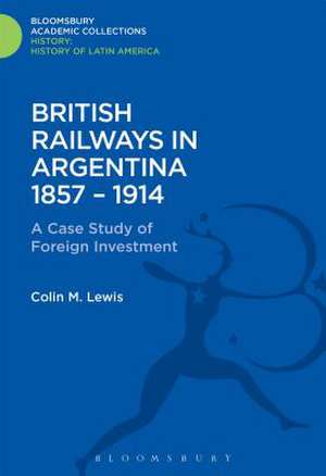 British Railways in Argentina 1857-1914: A Case Study of Foreign Investment de Colin M. Lewis