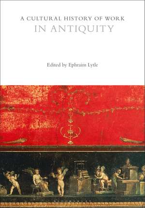 A Cultural History of Work in Antiquity de Professor Ephraim Lytle