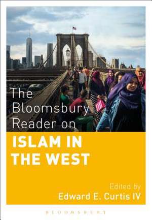 The Bloomsbury Reader on Islam in the West de Edward E. Curtis, IV