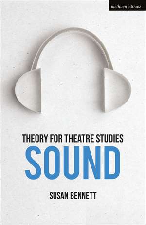 Theory for Theatre Studies: Sound de Susan Bennett