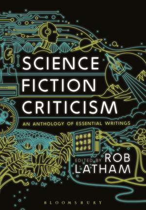 Science Fiction Criticism: An Anthology of Essential Writings de Professor Rob Latham