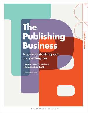 The Publishing Business: A Guide to Starting Out and Getting On de Kelvin Smith