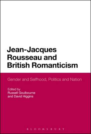 Jean-Jacques Rousseau and British Romanticism: Gender and Selfhood, Politics and Nation de Professor Russell Goulbourne