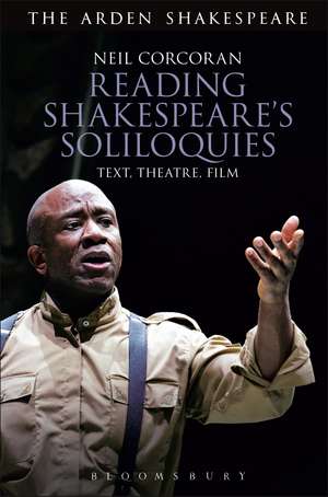 Reading Shakespeare's Soliloquies: Text, Theatre, Film de Neil Corcoran