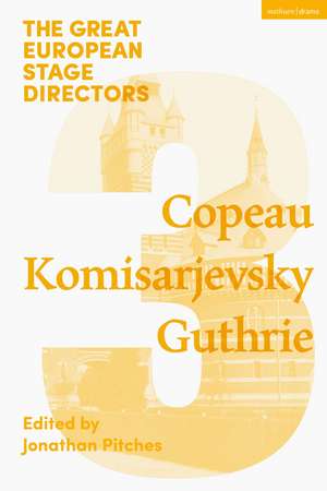 The Great European Stage Directors Volume 3: Copeau, Komisarjevsky, Guthrie de Jonathan Pitches