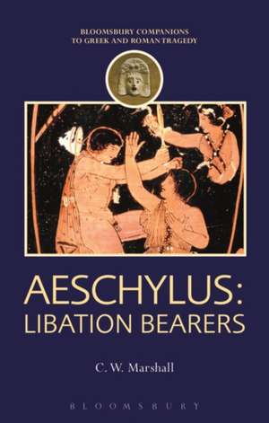 Aeschylus: Libation Bearers de C. W. Marshall