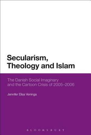 Secularism, Theology and Islam: The Danish Social Imaginary and the Cartoon Crisis of 2005–2006 de Jennifer Elisa Veninga