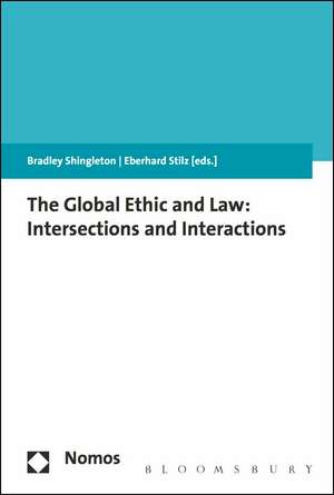 The Global Ethic and Law: Intersections and Interactions de Bradley Shingleton