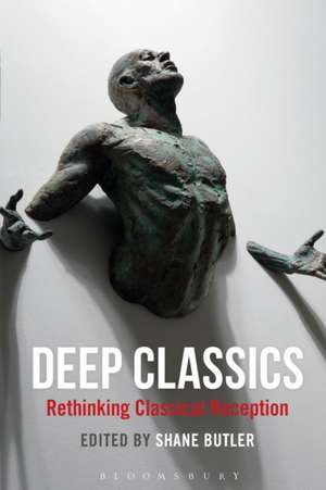 Deep Classics: Rethinking Classical Reception de Professor Shane Butler