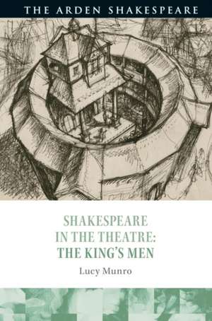 Shakespeare in the Theatre: The King's Men de Lucy Munro