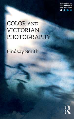 Color and Victorian Photography de Lindsay Smith