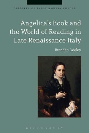 Angelica's Book and the World of Reading in Late Renaissance Italy de Professor Brendan Dooley