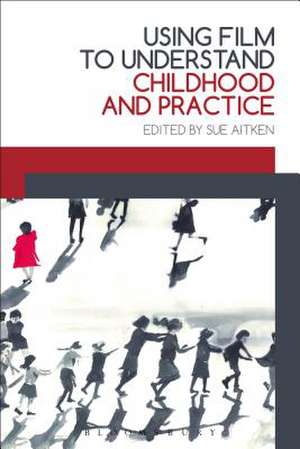 Using Film to Understand Childhood and Practice de Sue Aitken