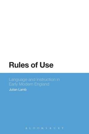 Rules of Use: Language and Instruction in Early Modern England de Julian Lamb