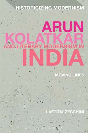 Arun Kolatkar and Literary Modernism in India: Moving Lines de Laetitia Zecchini