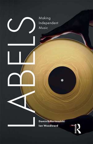 Labels: Making Independent Music de Dominik Bartmanski