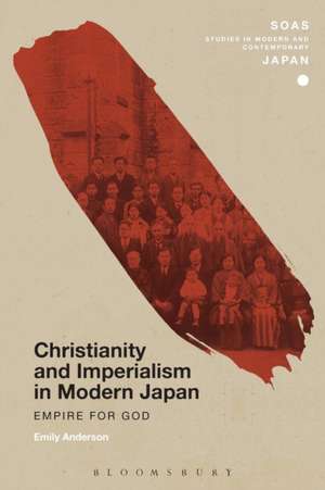 Christianity and Imperialism in Modern Japan: Empire for God de Emily Anderson