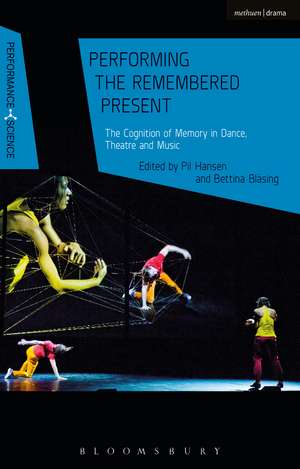 Performing the Remembered Present: The Cognition of Memory in Dance, Theatre and Music de Pil Hansen