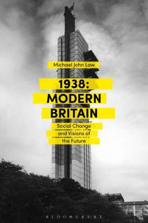 1938: Modern Britain: Social Change and Visions of the Future de Dr. Michael John Law