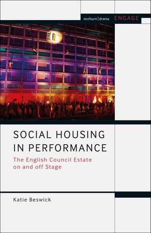 Social Housing in Performance: The English Council Estate on and off Stage de Dr Katie Beswick